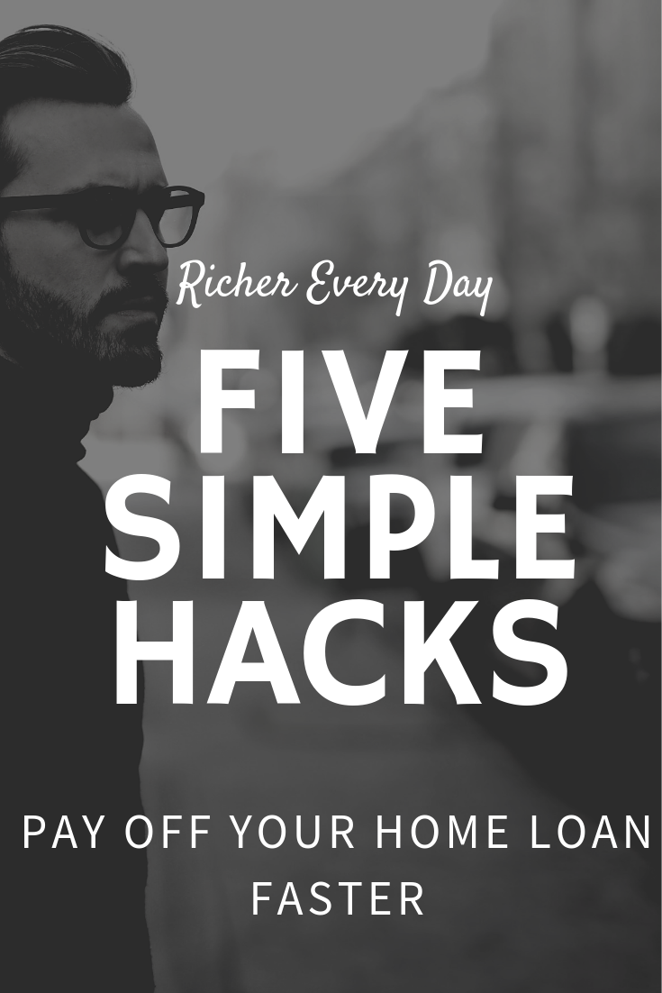 Pay Off Your Home Loan Faster 5 Simple Hacks Ladies Richer Every Day