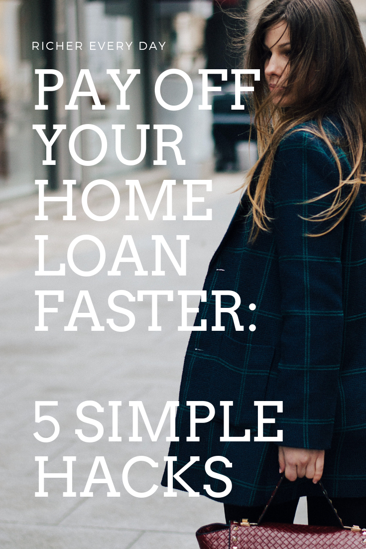 Pay Off Your Home Loan Faster: 5 Simple Hacks - Ladies Richer Every Day